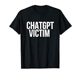 ChatGPT-Opfer Chat GPT-Opfer T-Shirt