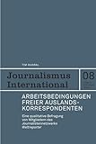 Arbeitsbedingungen freier Auslandskorrespondenten: Eine qualitative Befragung von Mitgliedern des Journalistennetzwerks Weltreporter (Journalismus International)