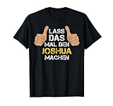 Vorname Joshua - Lass das mal den Joshua machen T-Shirt