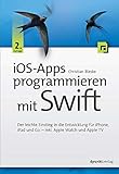 iOS-Apps programmieren mit Swift: Der leichte Einstieg in die Entwicklung für iPhone, iPad und Co. – inkl. Apple Watch und Apple TV