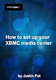 How To Set Up Your XBMC Media Center (English Edition)