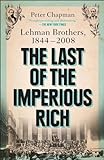The Last of the Imperious Rich: Lehman Brothers, 1844-2008